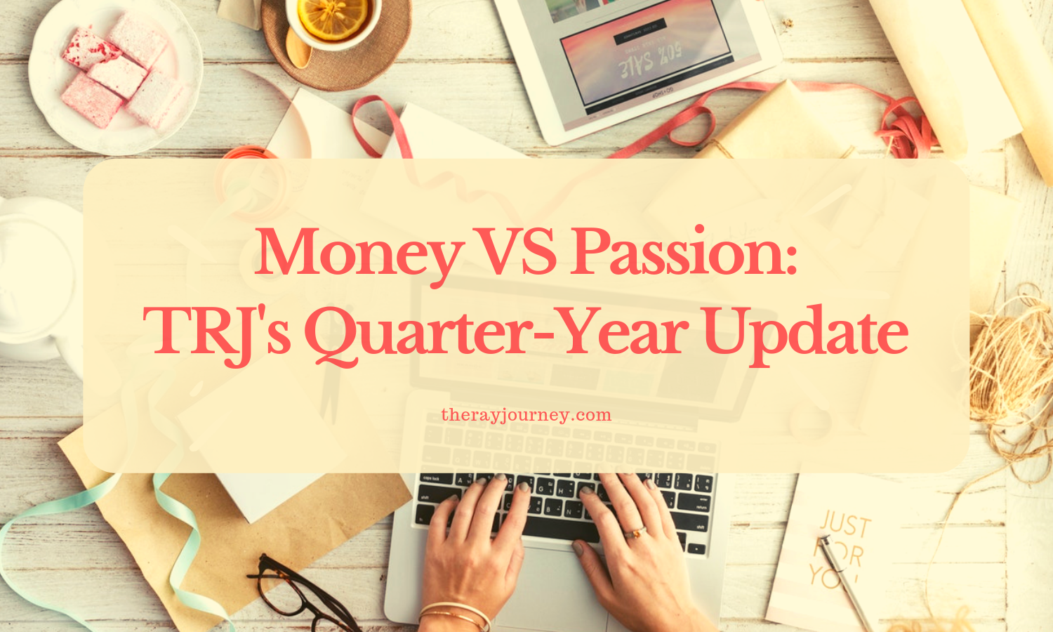 Money VS Passion: TRJ’s Quarter-Year Update