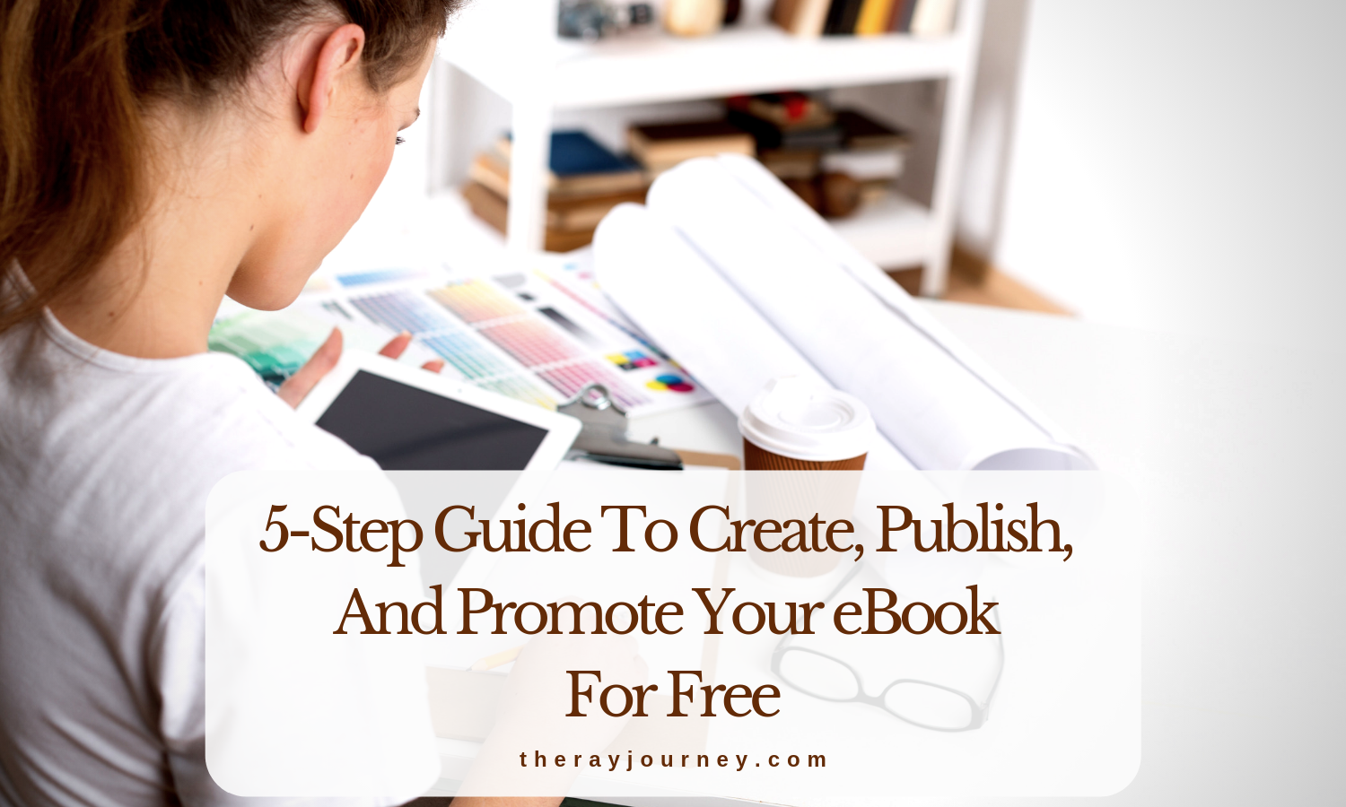 For Writers And Bloggers: A 5-Step Guide To Create, Publish, And Promote Your eBook FOR FREE