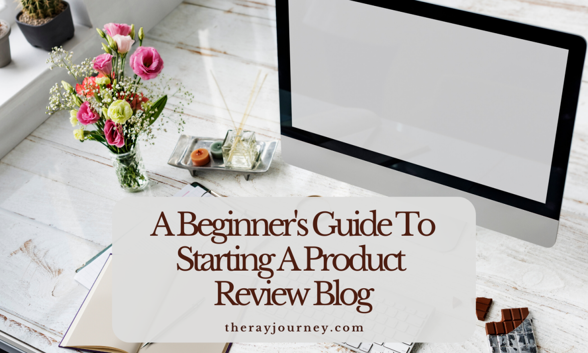 A Beginner's Guide To Starting A Product Review Blog
