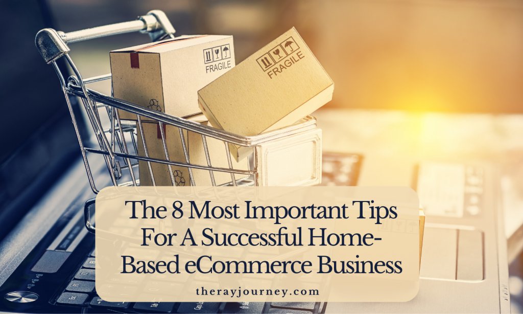 The 8 Most Important Tips For A Successful Home-Based eCommerce Business
