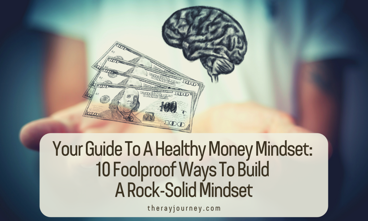Your Guide To A Healthy Money Mindset: 10 Foolproof Ways To Build A Rock-Solid Mindset