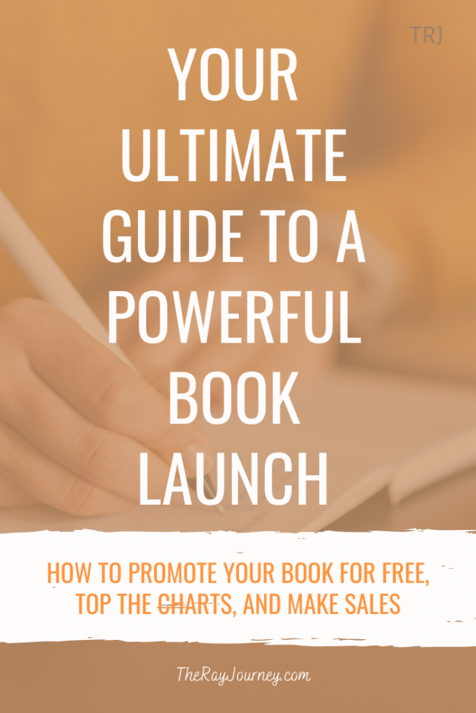 Your Ultimate Guide To A Powerful Book Launch:  How to promote your book for free, top the charts, and make sales