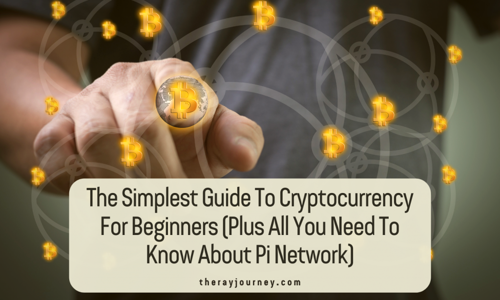 The Simplest Guide To Cryptocurrency For Beginners (Plus All You Need To Know About Pi Network)