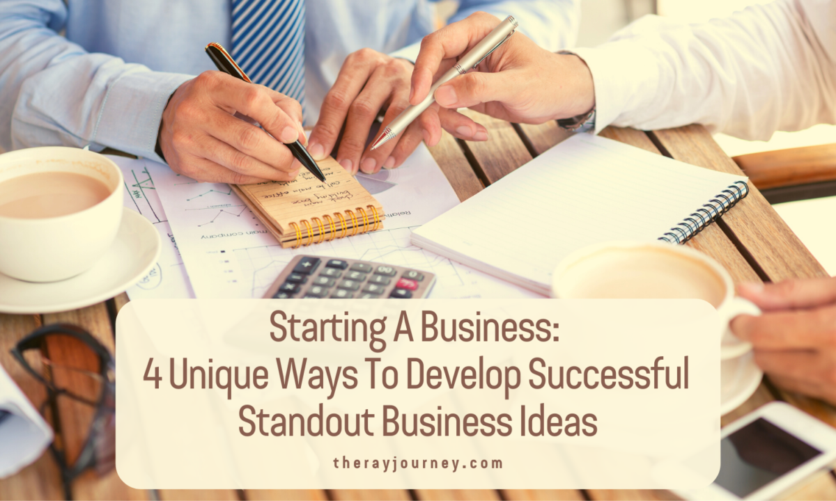 Starting A Business: 4 Unique Ways To Develop Successful Standout Business Ideas