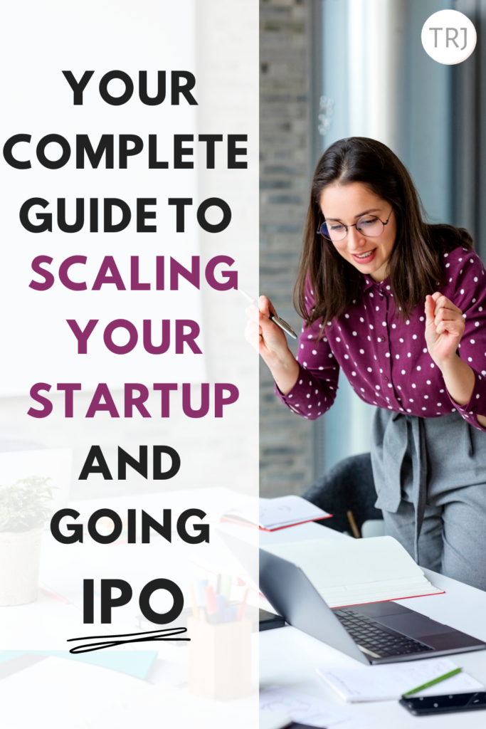An Entrepreneur’s Complete Guide To Scaling A Startup And Going IPO