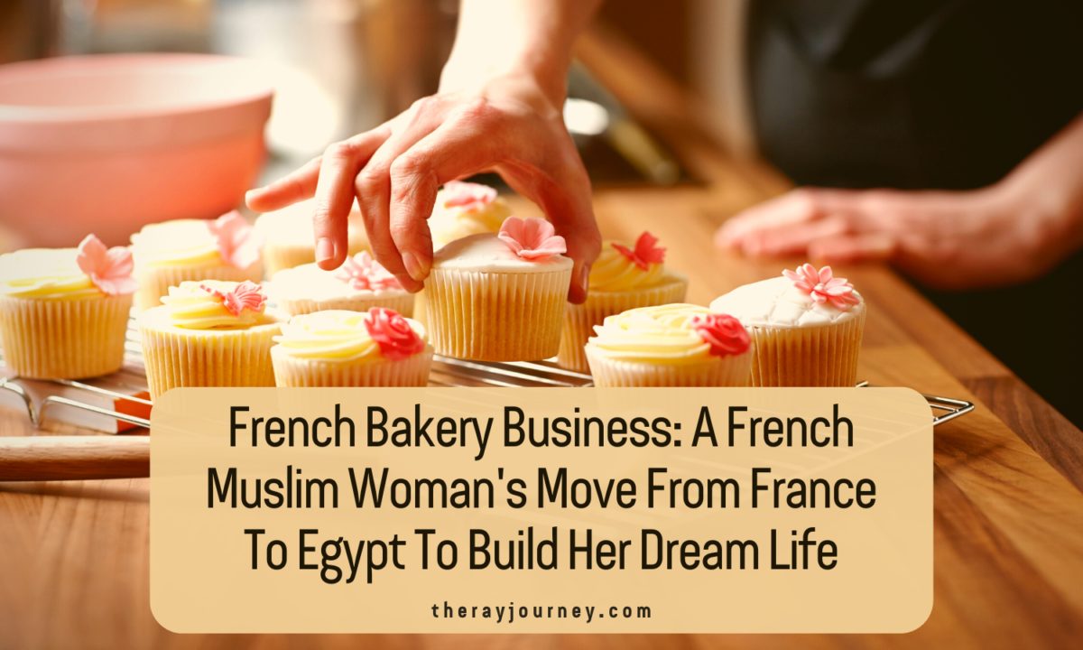 French Bakery Business: A French Muslim Woman’s Move From France To Egypt To Build Her Dream Life